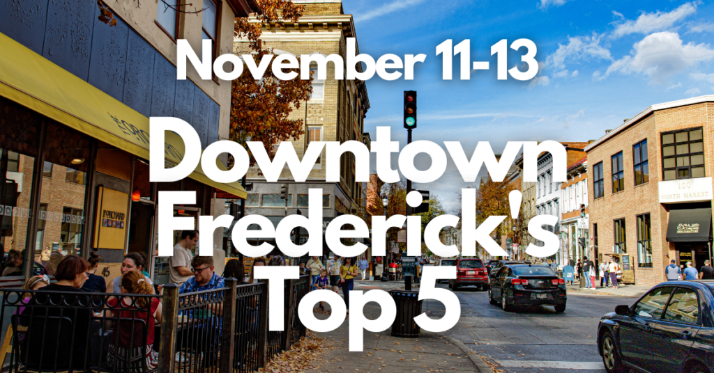 Downtown Frederick’s Top 5, November 11-13