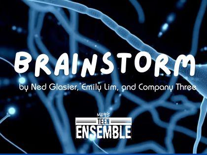 “Brainstorm” presented by MET’s Teen Ensemble